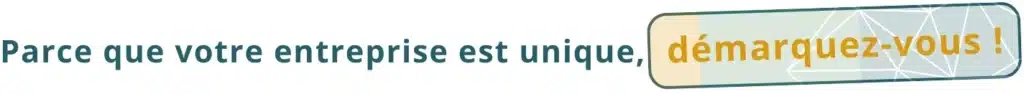 Parce que votre entreprise est unique, démarquez vous ! Parce que votre entreprise est unique, démarquez vous !